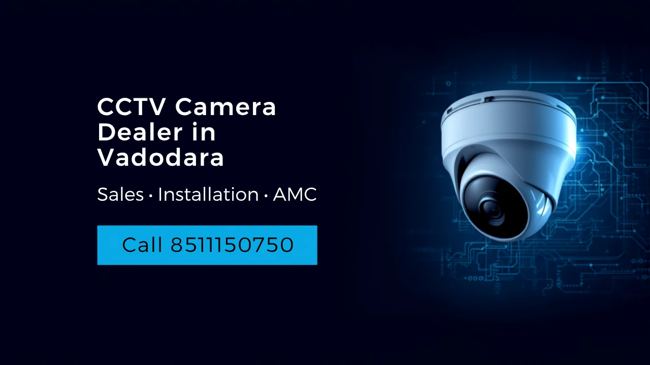 CCTV Camera Dealer in Vadodara